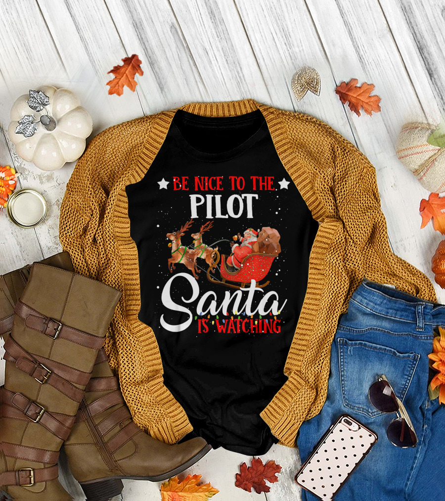 Be Nice To The Pilot Santa Is Watching Reindeer Sleigh T-Shirt