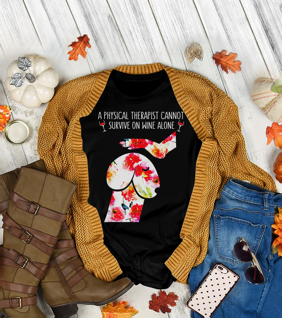A Physical Therapist Cannot Survive on Wine Alone with Floral Sheep T-Shirt