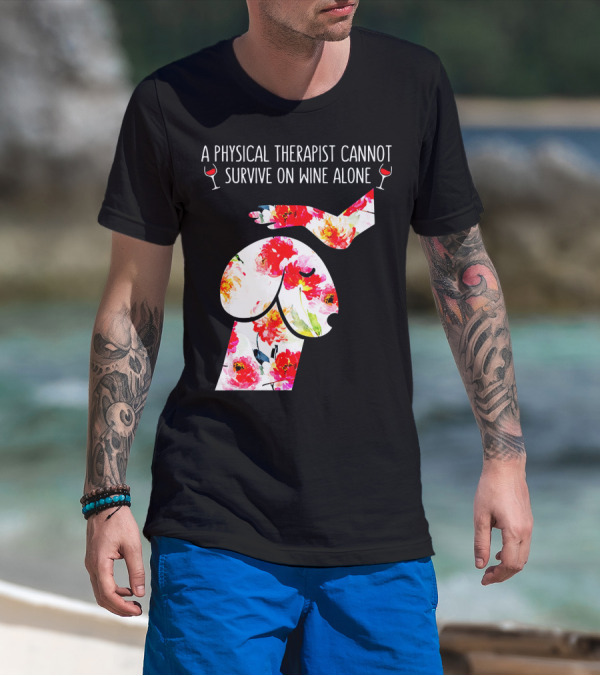 A Physical Therapist Cannot Survive On Wine Alone With Floral Sheep T-Shirt
