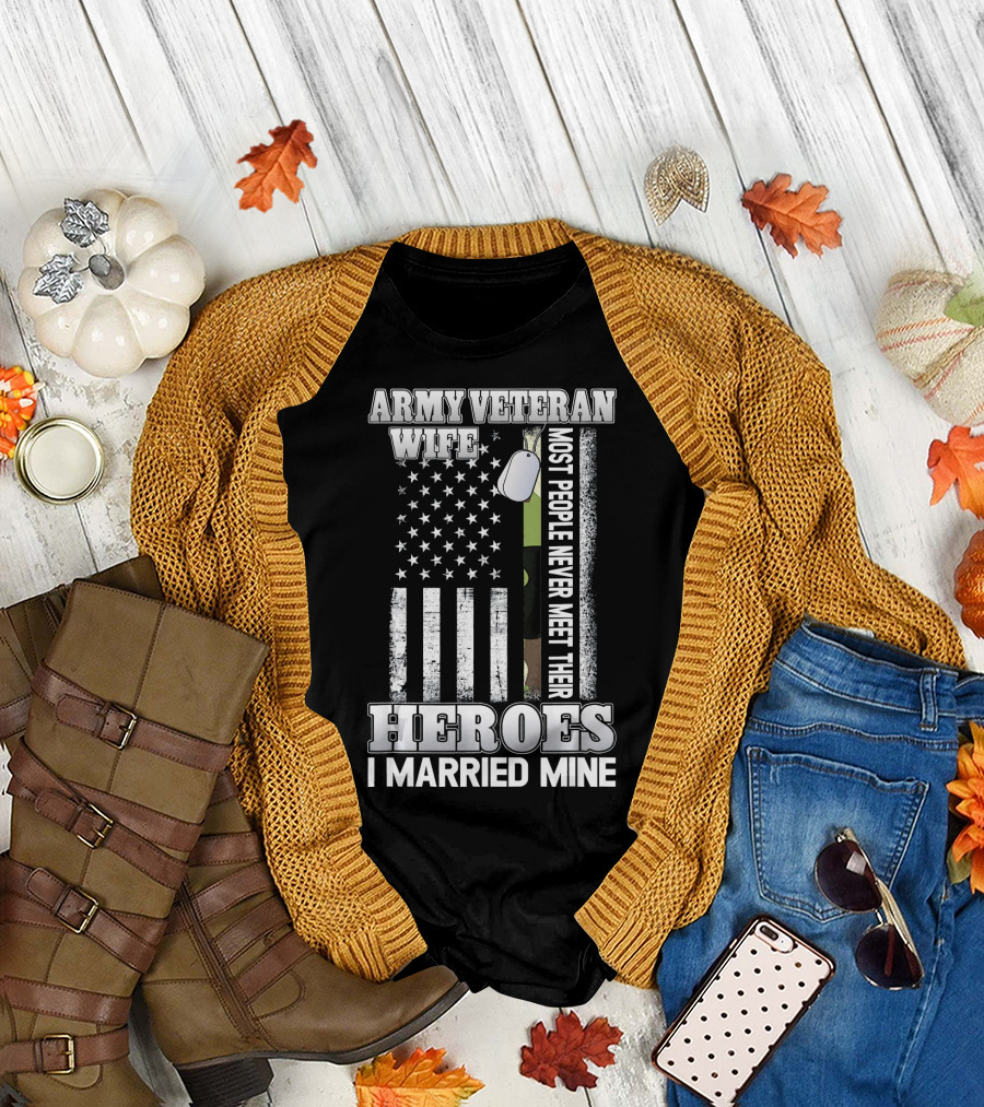 Army Veteran Wife Pride Most People Never Meet Their Heroes I Married Mine T-Shirt