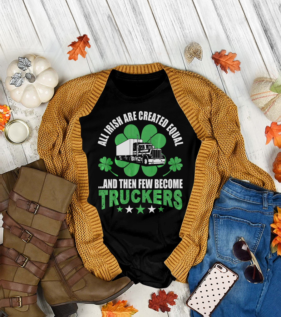 All Irish Are Created Equal and Then Few Become Truckers Shamrock Truck Stars T-Shirt