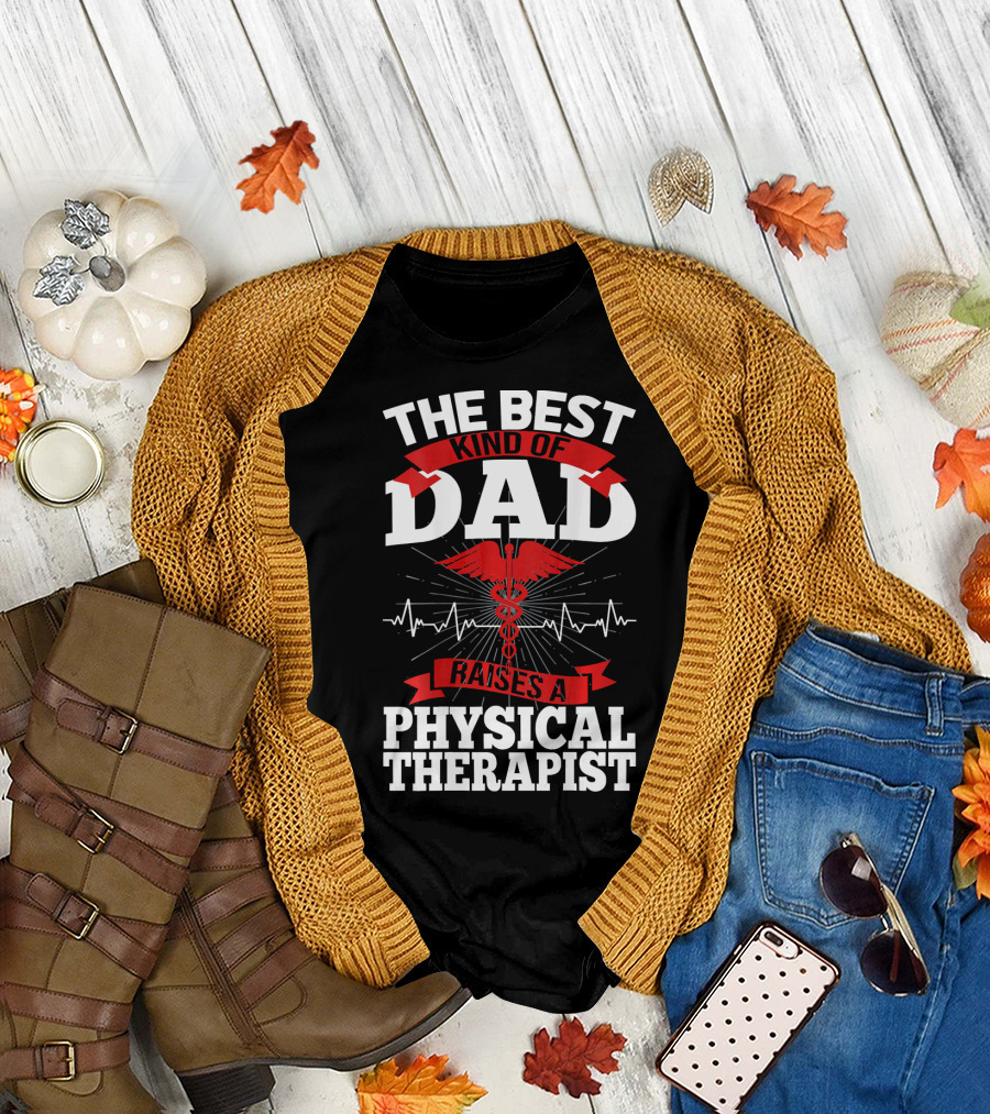 The Best Kind Of Dad Raises A Physical Therapist With Caduceus and Heartbeat T-Shirt
