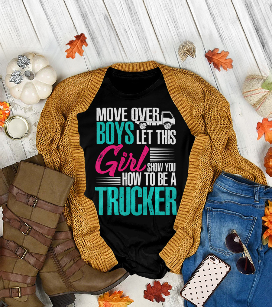 Move Over Boys Let This Girl Show You How to Be a Trucker T-Shirt
