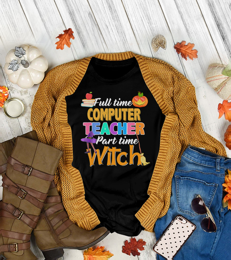 Full Time Computer Teacher Part Time Witch T-Shirt