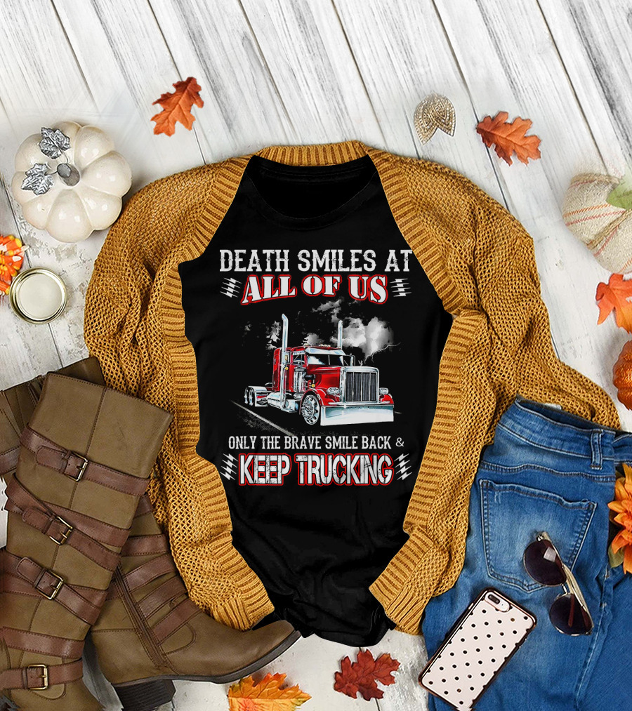 Death Smiles At All Of Us Only The Brave Smile Back Keep Trucking Red Truck T-Shirt