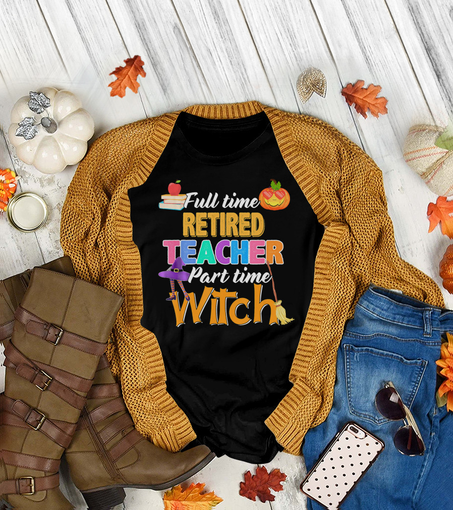 Full Time Retired Teacher Part Time Witch Halloween Pumpkin Apple Broom Hat T-Shirt
