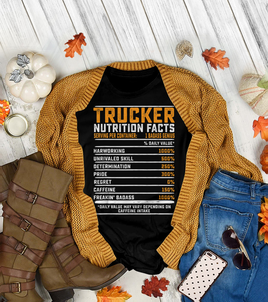 Trucker Nutrition Facts Hardworking Unrivaled Skill Determination Freakin' Badass Caffeine T-Shirt