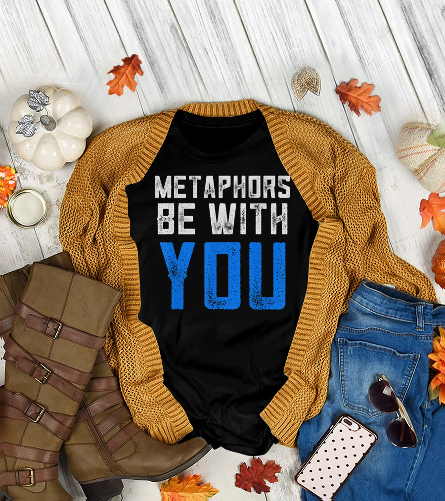 Metaphors Be With You Funny English Teacher T-Shirt