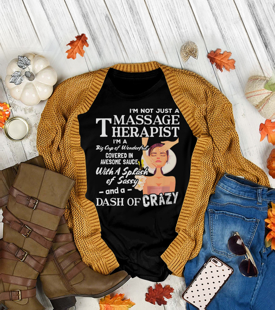 I'm Not Just a Massage Therapist Big Cup of Wonderful Covered in Awesome Sauce With a Splash of Sassy and a Dash of Crazy T-Shirt