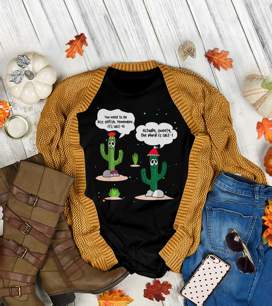 Actually Sweety the Plural is Cacti Funny Cactus Grammar Teacher T-Shirt