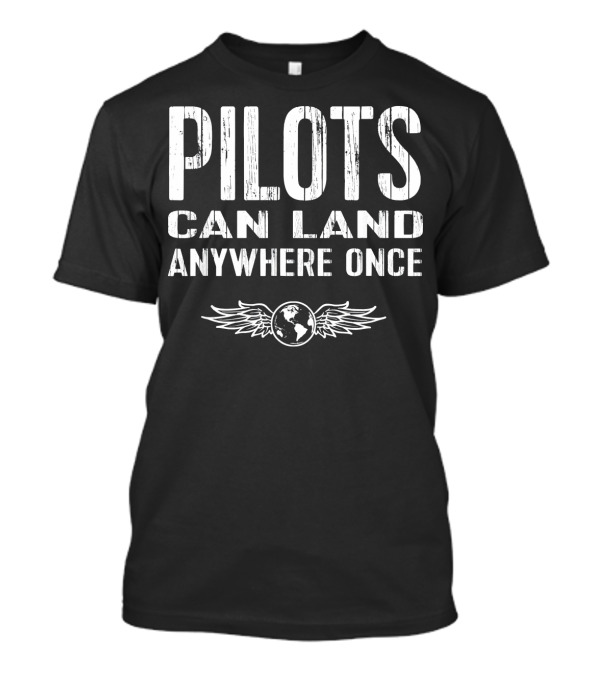 Funny Pilot Pilots Can Land Anywhere Once Wings Globe T-Shirt