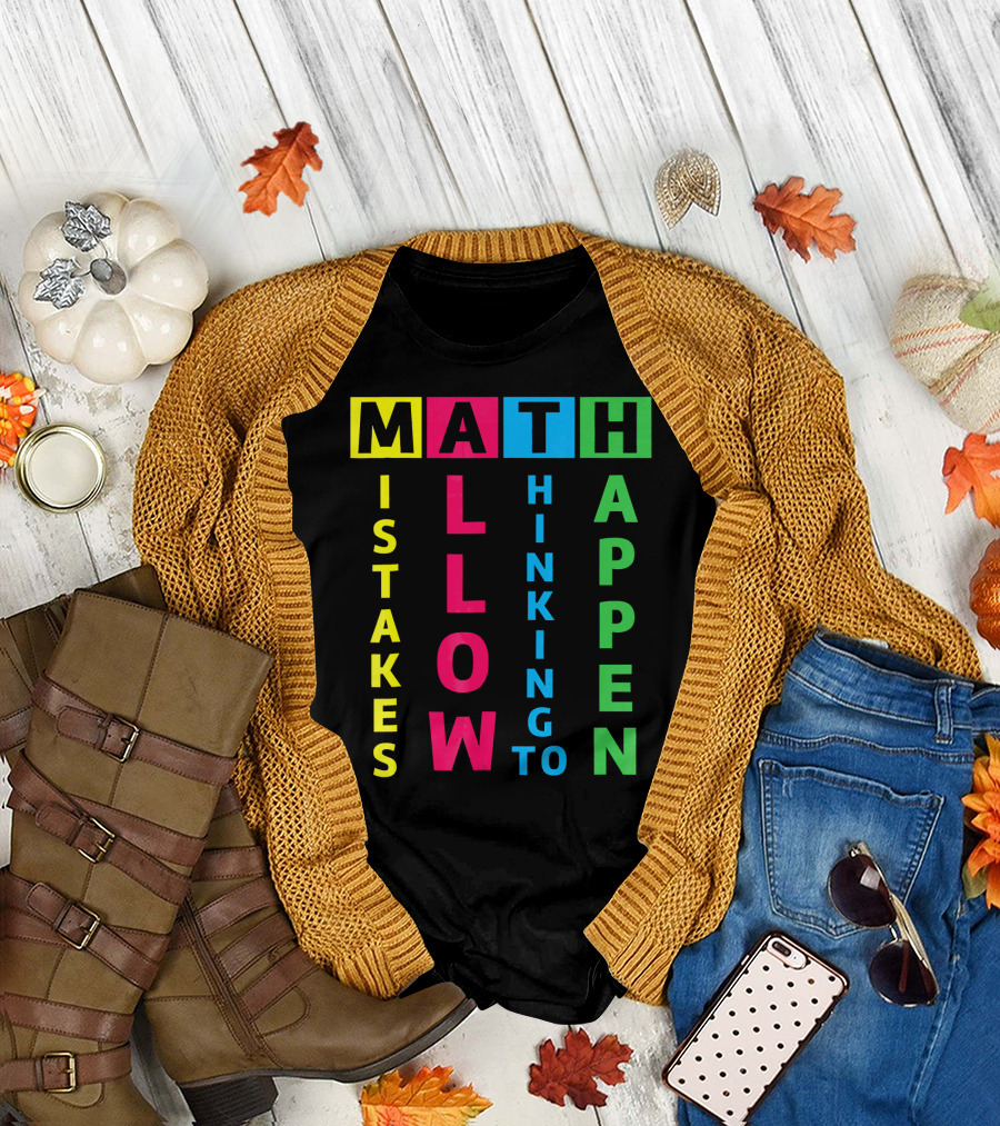 Math Mistakes Allow Thinking to Happen Funny I'm a Math Teacher Appreciation T-Shirt