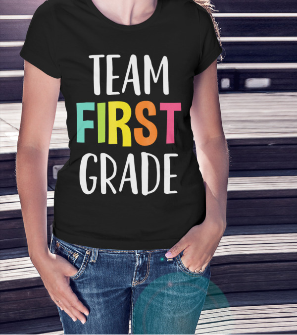 Team First Grade Teacher Back To School T-Shirt