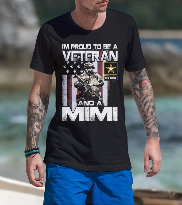 I'm Proud To Be A U.S. Army Veteran And A Mimi T-Shirt
