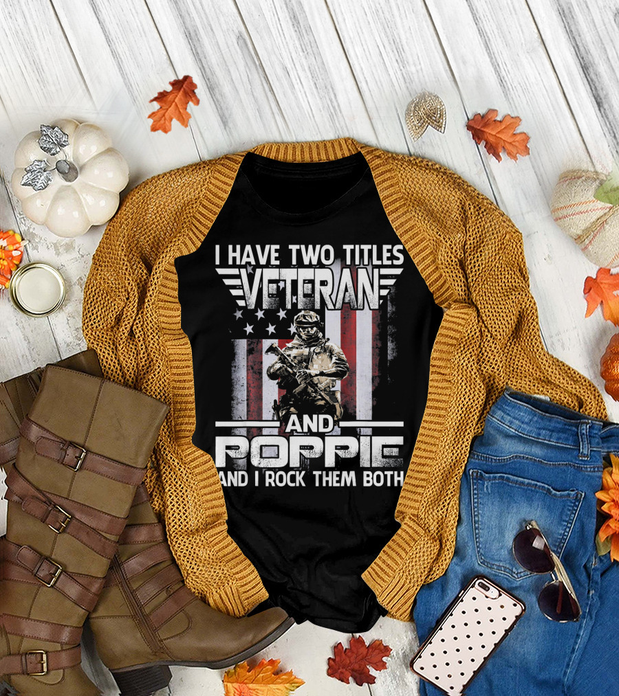 I Have Two Titles Veteran and Poppie and I Rock Them Both American Flag Soldier T-Shirt