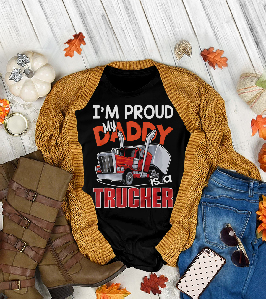 I'M PROUD My DADDY is a TRUCKER T-Shirt