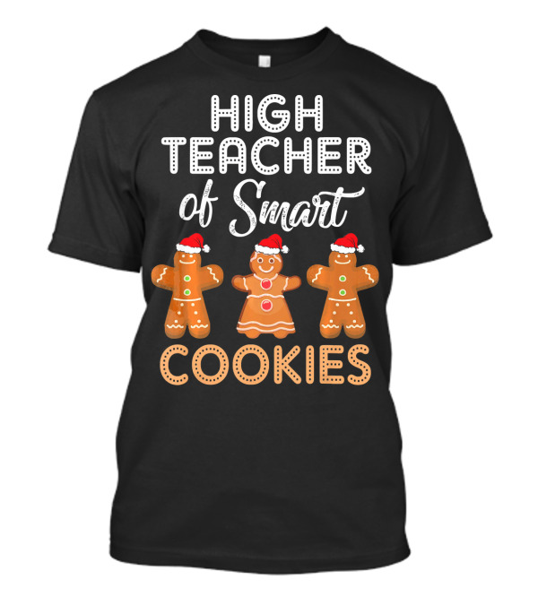 High Teacher Of Smart Cookies Gingerbread Christmas T-Shirt