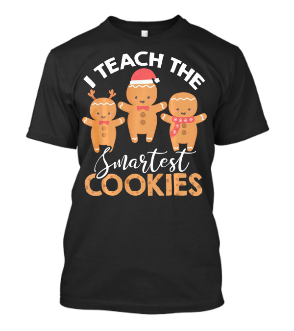 I Teach The Smartest Cookies Gingerbread Trio With Santa Hat And Scarf T-Shirt