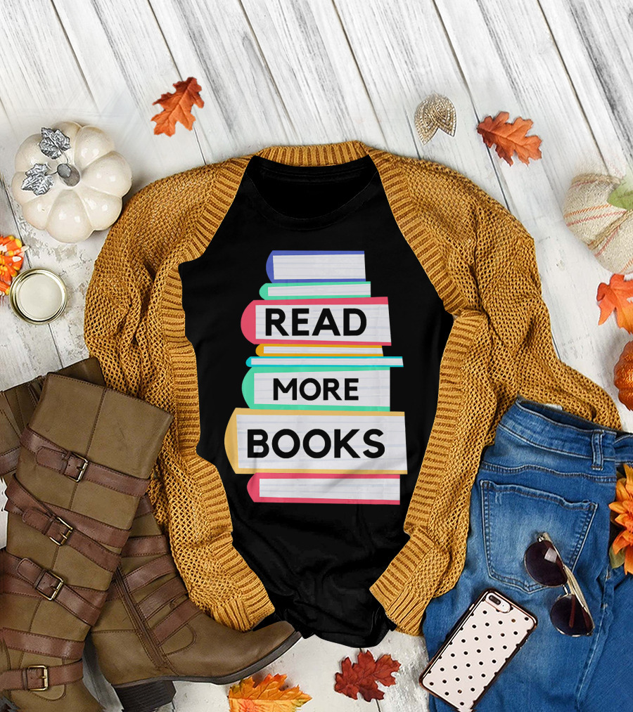 Read More Books I Love Reading Book Nerd and Teacher T-Shirt