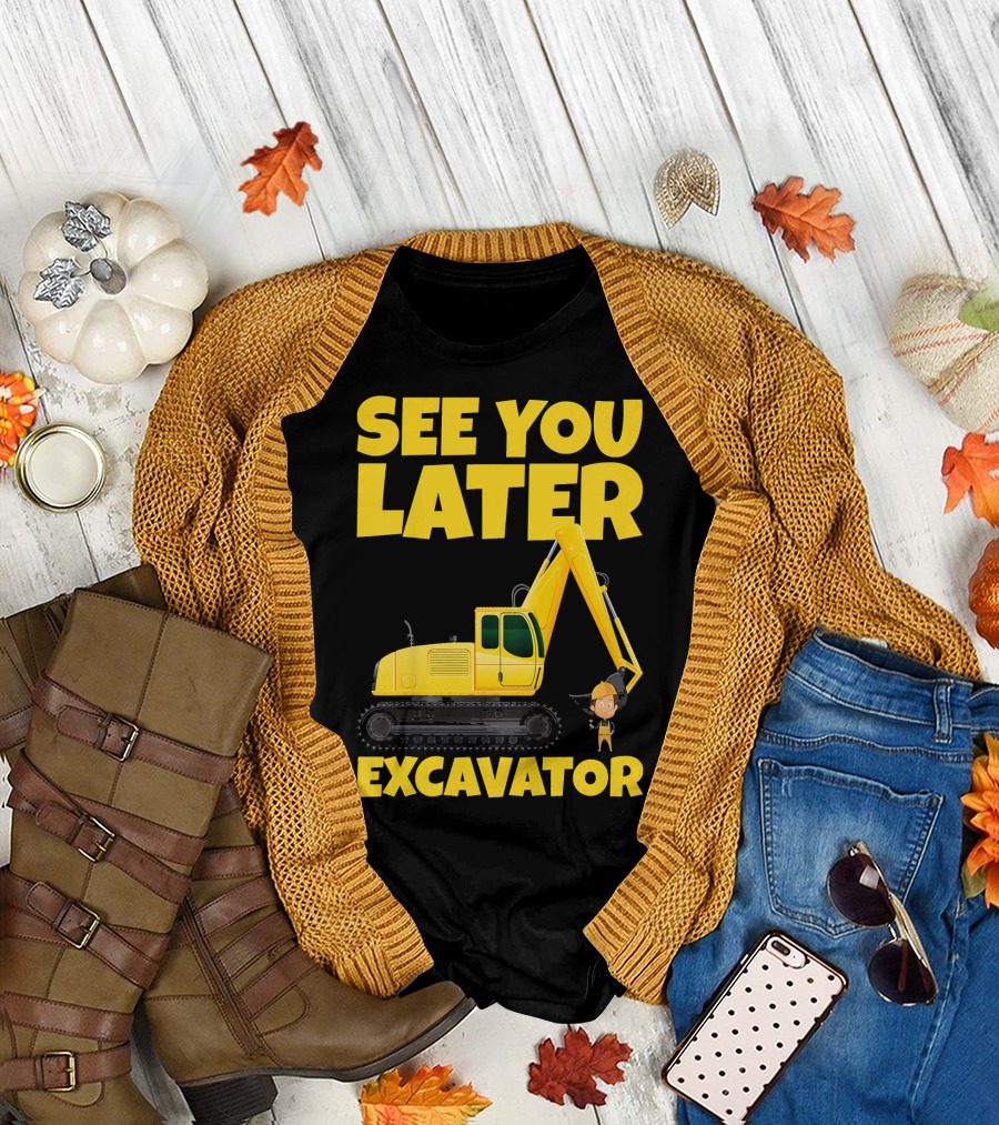 See You Later Excavator Kids Construction Vehicle T-Shirt