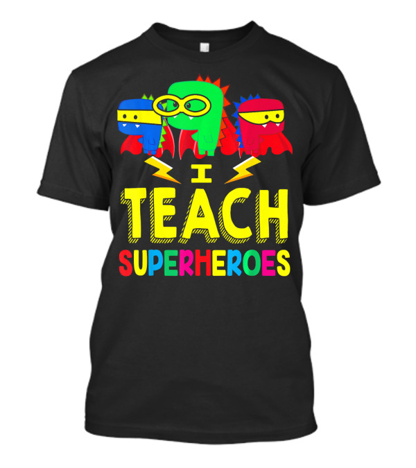 I Teach Superheroes Colorful Cartoon Characters With Masks And Capes T-Shirt