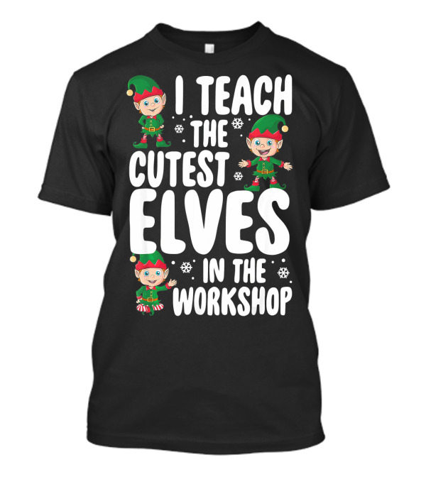 I Teach The Cutest Elves In The Workshop Snowflake Elf T-Shirt