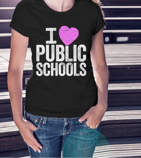 I Love Public Schools I Heart Public Schools T-Shirt