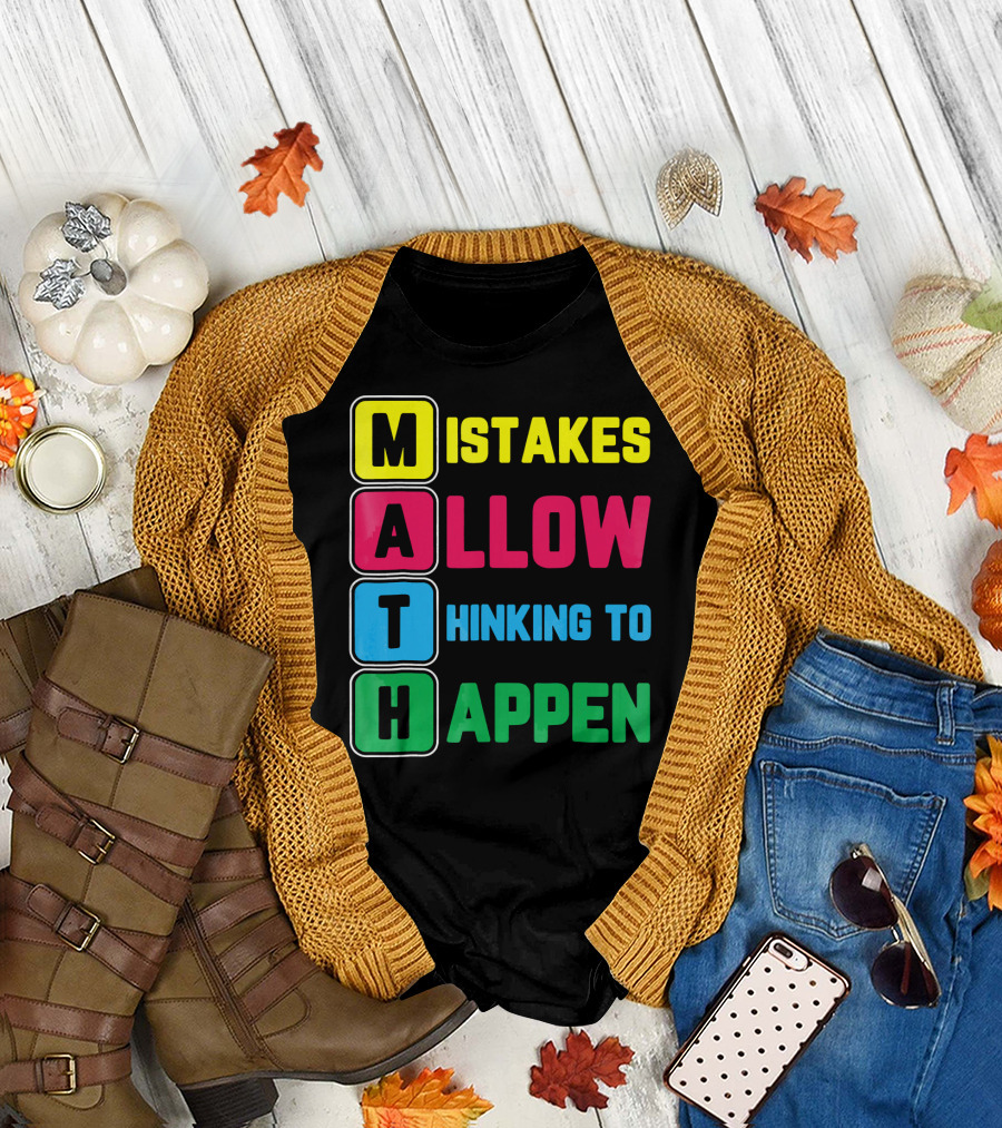 Mistakes Allow Thinking to Happen I'm a Math Teacher Love Math T-Shirt