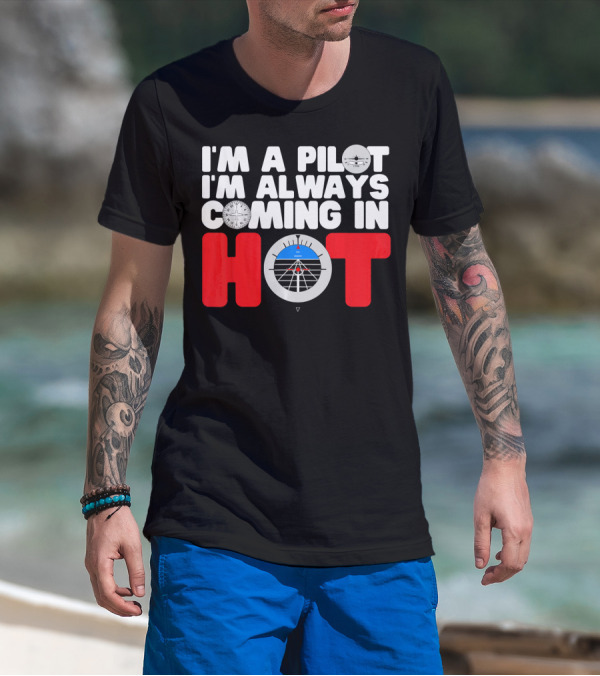 I'm A Pilot I'm Always Coming In Hot Airplane Instrument Panel T-Shirt