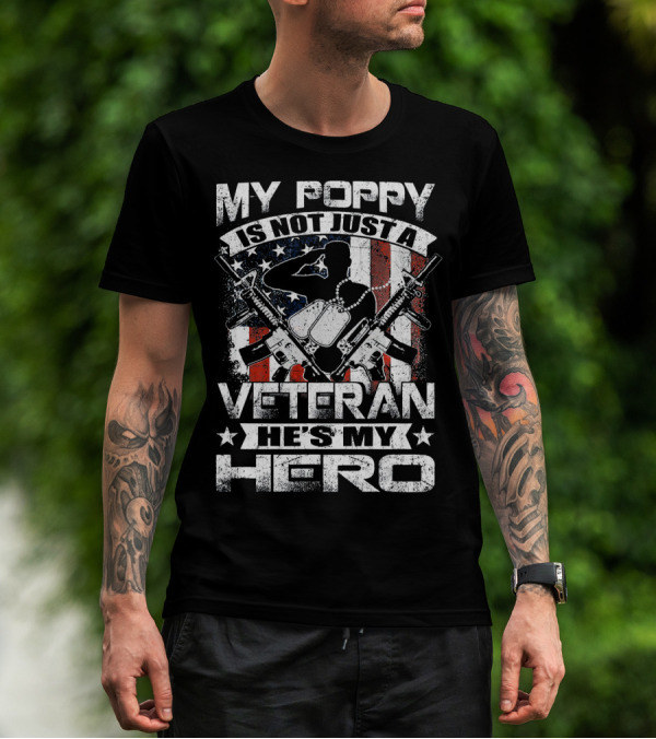 MY POPPY IS NOT JUST A VETERAN HE'S MY HERO AMERICAN FLAG DOG TAGS RIFLES T-Shirt
