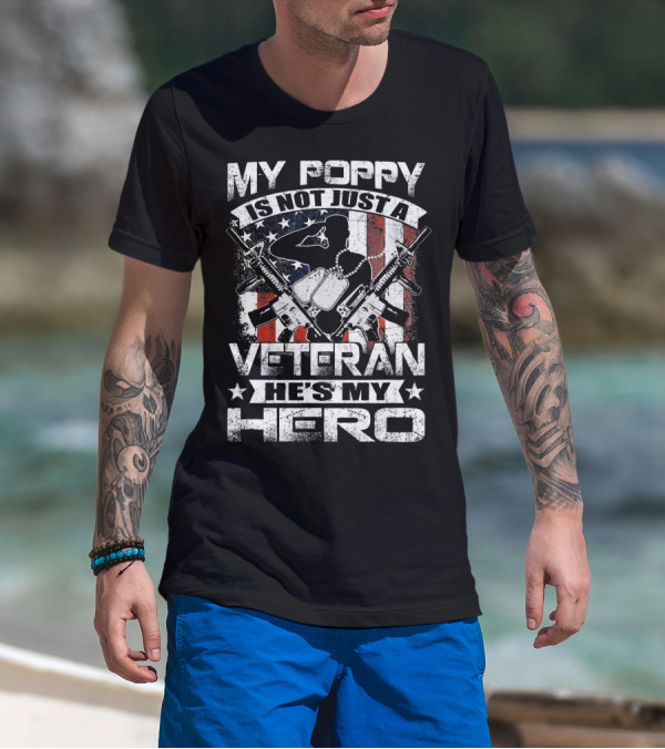 MY POPPY IS NOT JUST A VETERAN HE'S MY HERO AMERICAN FLAG DOG TAGS RIFLES T-Shirt