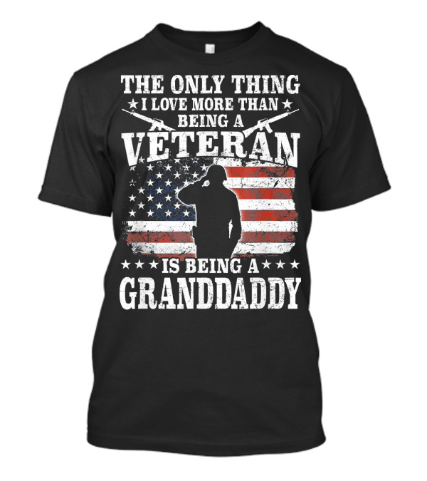 The Only Thing I Love More Than Being A Veteran Is Being A Granddaddy American Flag Salute T-Shirt