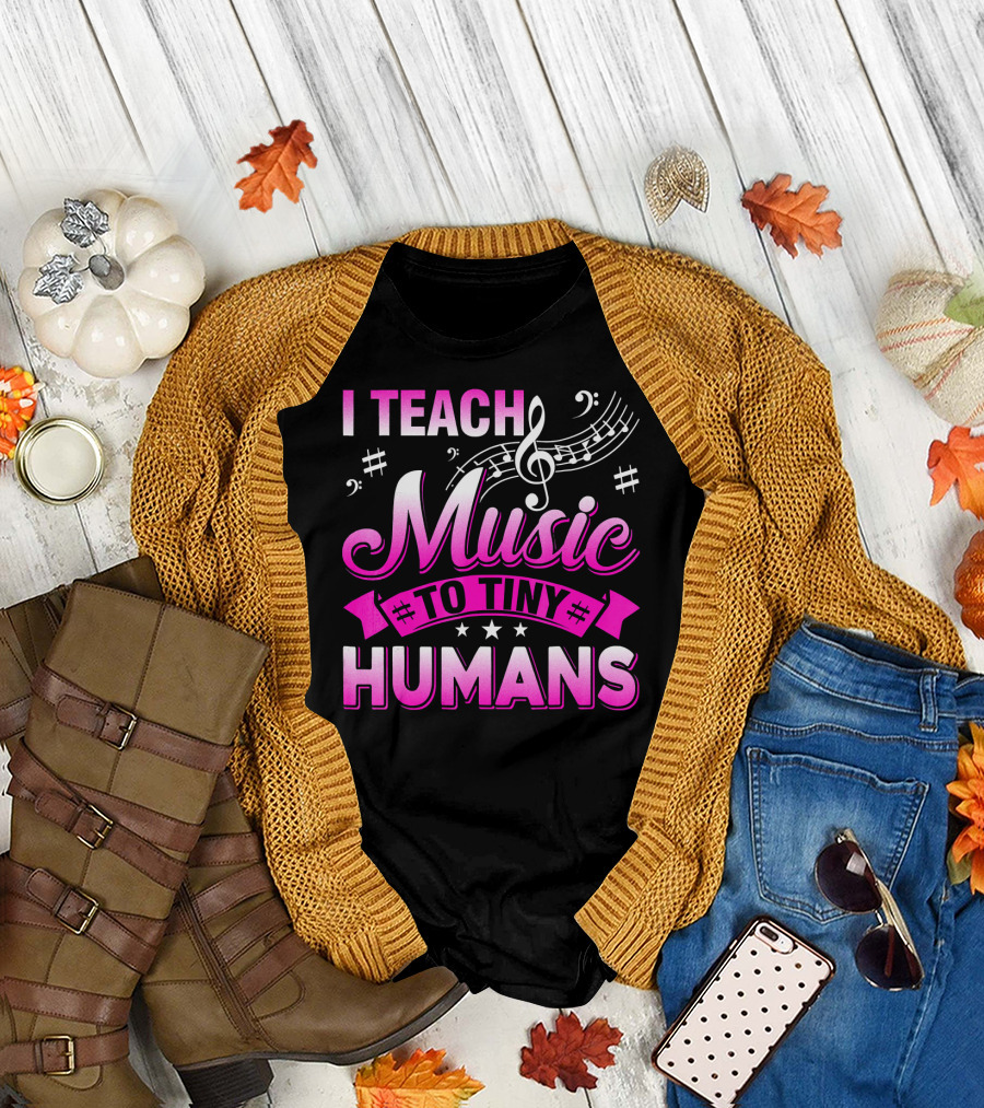 I Teach Music to Tiny Humans T-Shirt