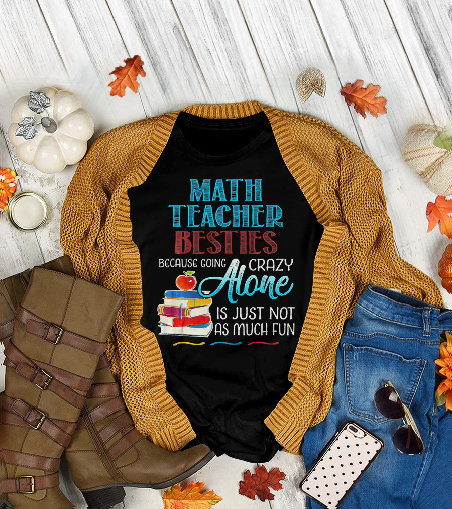 Math Teacher Besties Because Going Crazy Alone Is Just Not As Much Fun T-Shirt