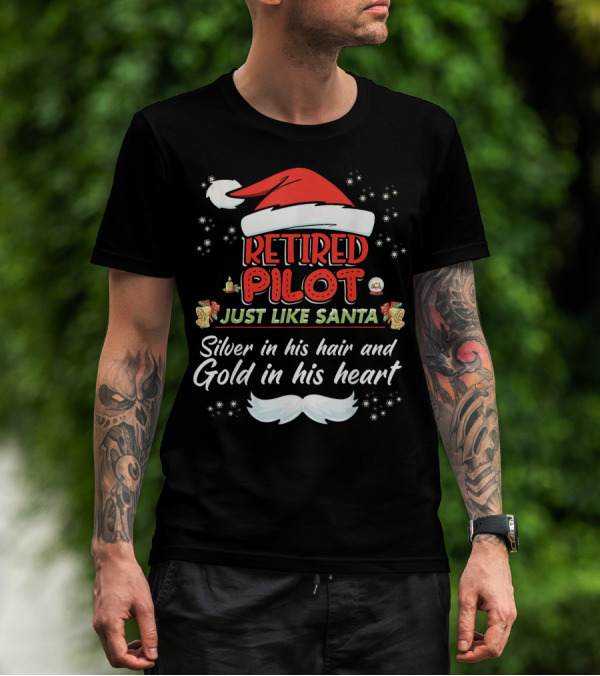 Retired Pilot Just Like Santa Silver In His Hair And Gold In His Heart T-Shirt