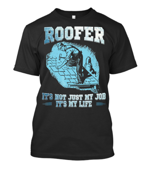 Roofer It's Not Just My Job It's My Life Retro Worker On Roof T-Shirt
