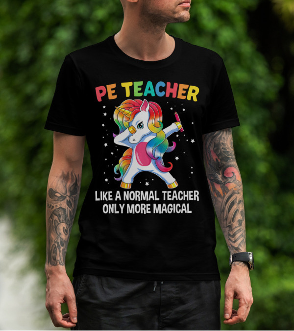 PE Teacher Dabbing Unicorn Like A Normal Teacher Only More Magical T-Shirt