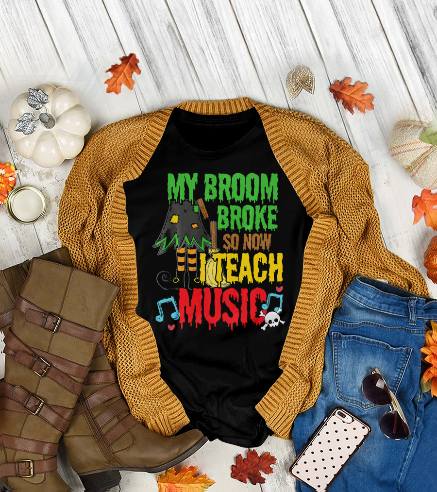 My Broom Broke So Now I Teach Music Halloween Witch Scary Teacher T-Shirt