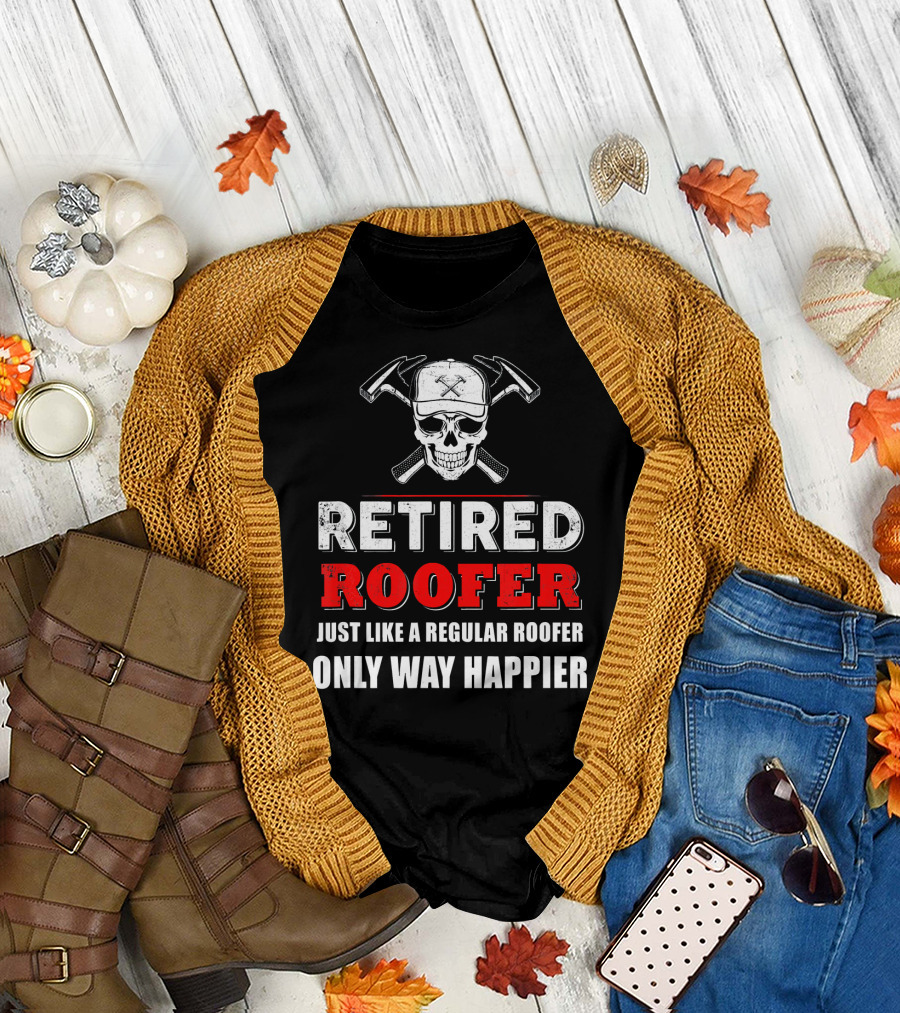 Retired Roofer Just Like a Regular Roofer Only Way Happier Skull and Crossed Hammers T-Shirt