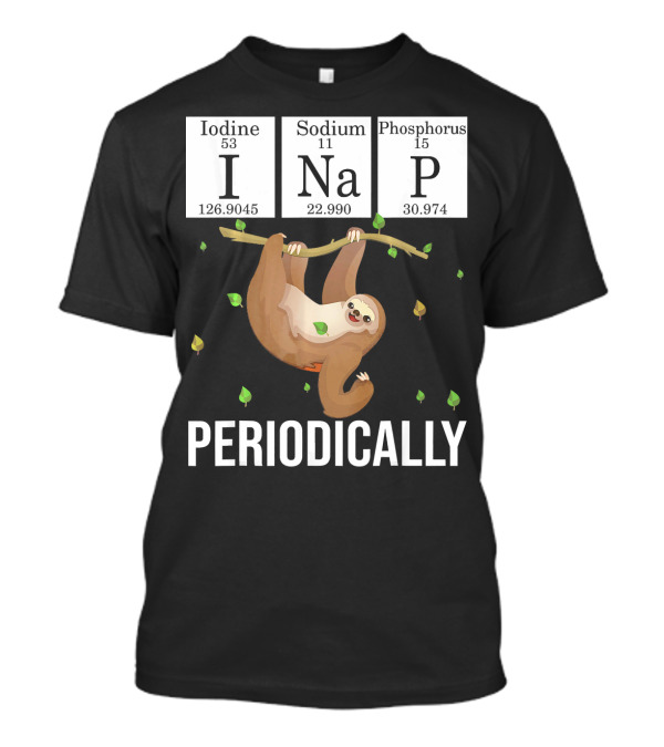 Science Sloth I Nap Periodically Iodine Sodium Phosphorus T-Shirt