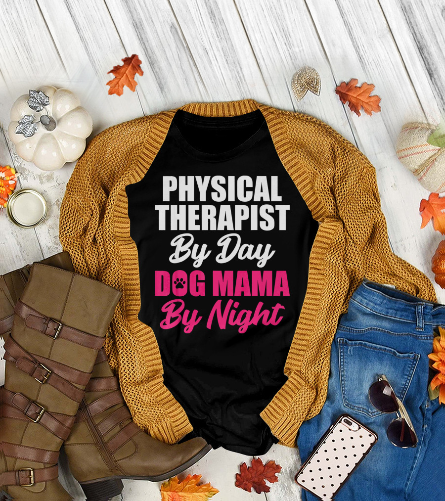Physical Therapist By Day Dog Mama By Night T-Shirt