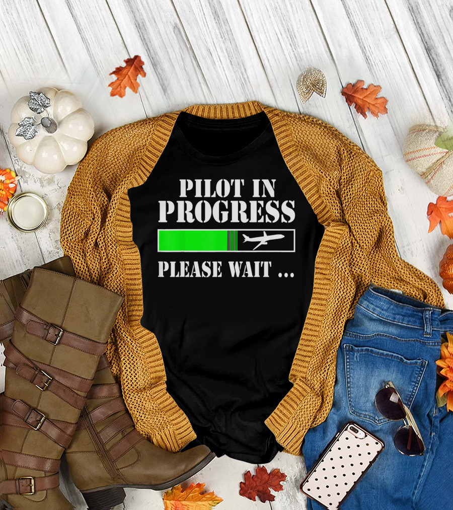 Pilot In Progress Please Wait Flight School Student T-Shirt