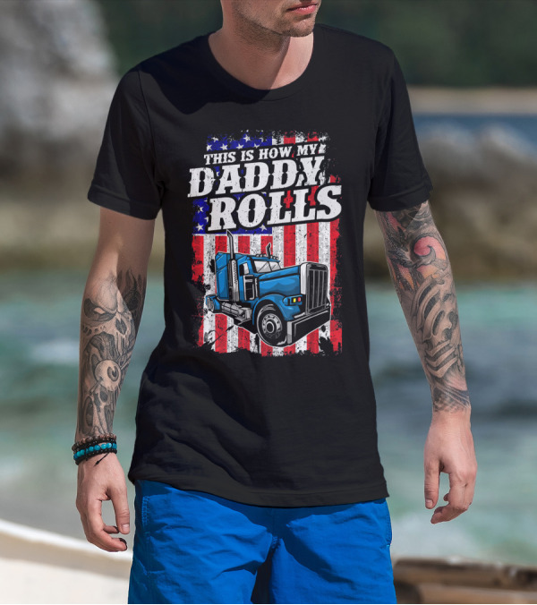 This Is How My Daddy Rolls Trucker American Flag T-Shirt