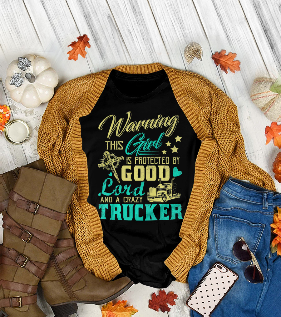 Warning This Girl Is Protected By Good Lord And A Crazy Trucker T-Shirt