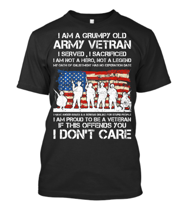 I Am A Grumpy Old Army Veteran I Served I Sacrificed American Flag Proud I Don't Care T-Shirt