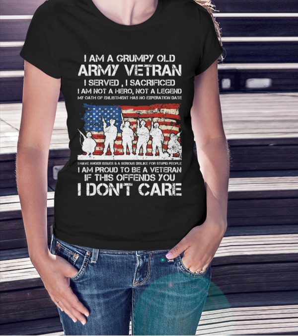 I Am A Grumpy Old Army Veteran I Served I Sacrificed American Flag Proud I Don't Care T-Shirt