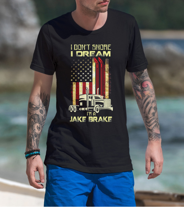 I Don't Snore I Dream I'm A Jake Brake Truck American Flag T-Shirt