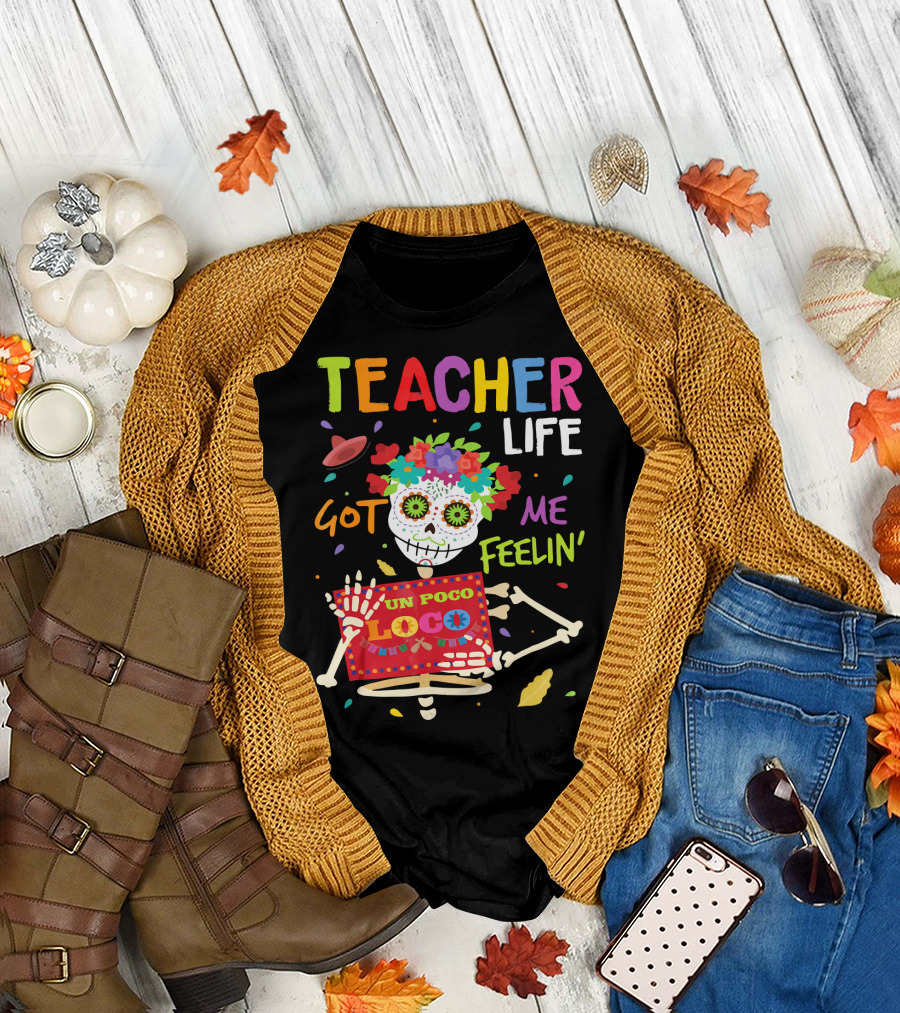 Teacher Life Got Me Feelin' Un Poco Loco Skeleton Fiesta T-Shirt