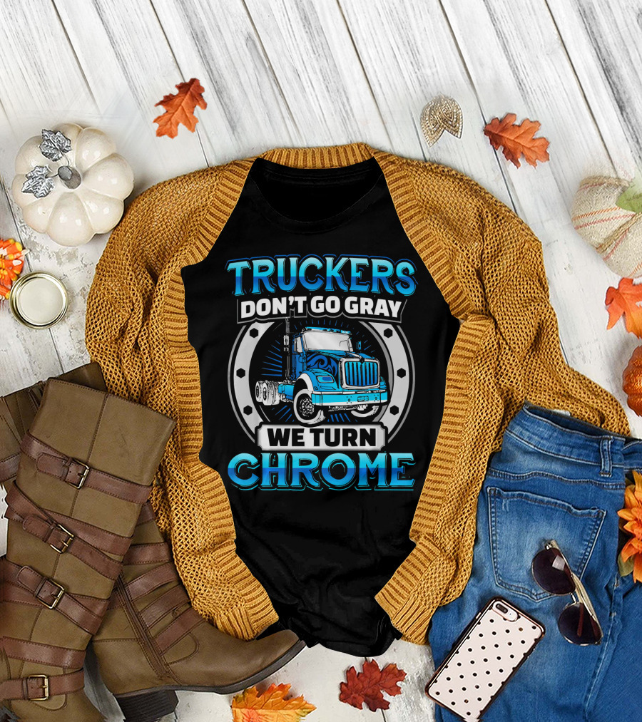 Truckers Don't Go Gray We Turn Chrome T-Shirt