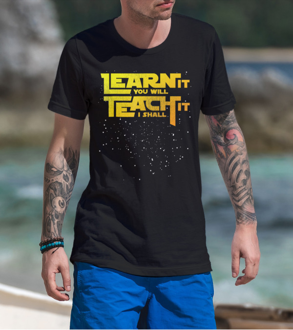 Learn It You Will Teach It I Shall Star Teacher T-Shirt